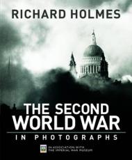 Imperial War Museum: The Second World War in Photographs, автор: Richard Holmes