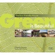 Green is Beautiful: The Eco-Friendly House Claudio Santini,  Dafna Zilafro
