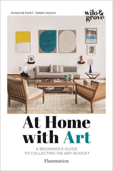 книга At Home with Art: A Beginner's Guide to Collecting on any Budget, автор: Olivia de Fayet, Fanny Saulay