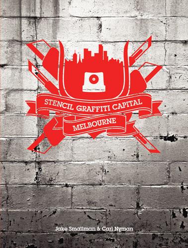 обложка книги Stencil Graffiti Capital: Melbourne книга Stencil Graffiti Capital: Melbourne, автор: Jake Smallman, Carl Nyman