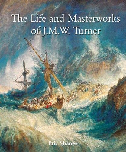 обложка книги The Life and Masterworks of J.M.W.Turner книга The Life and Masterworks of J.M.W.Turner, автор: Eric Shanes