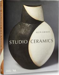 Studio Ceramics: British Studio Pottery 1900 to Now, автор: Alun Graves, Tanya Harrod