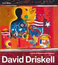 David Driskell: Icons of Nature and History Contribution by Julie McGee, Jessica May, Thelma Golden, Richard Powell, Renee Maurer