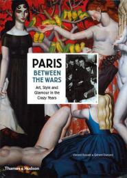 Paris Between the Wars: Art, Style and Glamour in the Crazy Years Vincent Bouvet, Gerard Durozoi