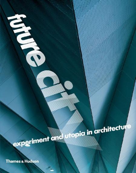 книга Future City: Experiment and Utopia in Architecture, автор: Edited by Jane Alison,  Marie-Ange Brayer, Frederic Migayrou