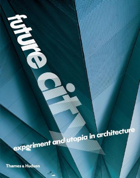 обложка книги Future City: Experiment and Utopia in Architecture книга Future City: Experiment and Utopia in Architecture, автор: Edited by Jane Alison, Marie-Ange Brayer, Frederic Migayrou