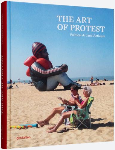 книга The Art of Protest: Політикальне мистецтво та Activism, автор: gestalten, Alain Bieber & Francesca Gavin