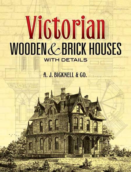 книга Victorian Wooden and Brick Houses with Details, автор: A. J. Bicknell & Co.