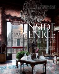 Inside Venice: A Private View of the City's Most Beautiful Interiors Written by Toto Bergamo Rossi, Foreword by Diane Von Furstenberg and Peter Marino, Photographed by Jean-François Jaussaud, Introduction by James Ivory
