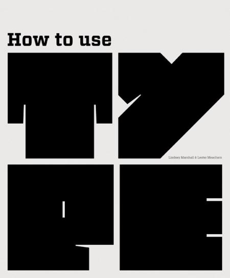 обложка книги How to Use Type книга How to Use Type, автор: Lindsey Marshall, Lester Meachem