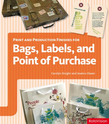 книга Print and Production Finishes for Bags, Labels and Point of Purchase, автор: Jessica Glaser, Carolyn Knight