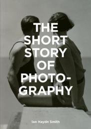 The Short Story of Photography: A Pocket Guide to Key Genres, Works, Themes & Techniques, автор: Ian Haydn Smith