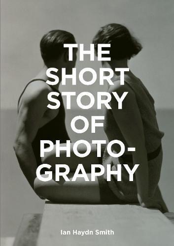 обложка книги The Short Story of Photography: A Pocket Guide to Key Genres, Works, Themes & Techniques книга The Short Story of Photography: A Pocket Guide to Key Genres, Works, Themes & Techniques, автор: Ian Haydn Smith