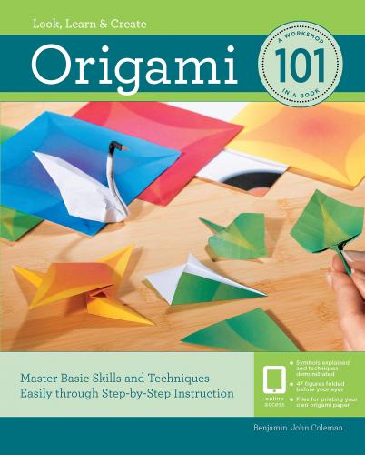книга Origami 101: Master Basic Skills and Techniques Easily Through Step-by-Step Instruction, автор: Benjamin John Coleman