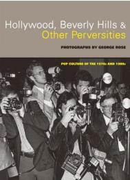 Hollywood, Beverly Hills, and Other Perversities: Pop Culture of the 1970s and 1980s, автор: George Rose