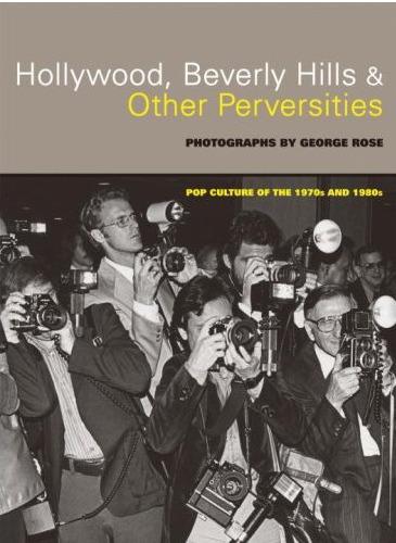 книга Hollywood, Beverly Hills, та інші Perversities: Pop Culture of the 1970s and 1980s, автор: George Rose