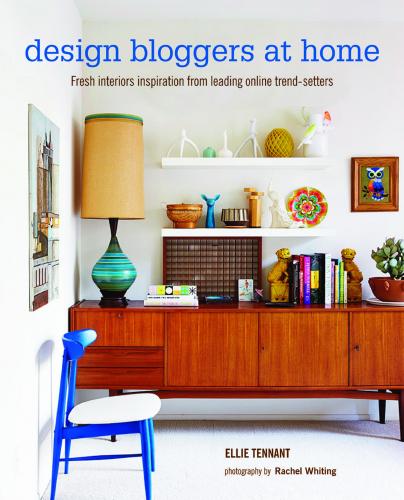книга Design Bloggers at Home: Fresh Interiors Inspiration from Leading on-line Trend Setters, автор: Ellie Tennant