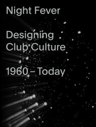 Night Fever: Designing Club Culture: 1960-Today, автор: Mateo Kries, Jochen Eisenbrand, Catharine Rossi, Nina Serulus