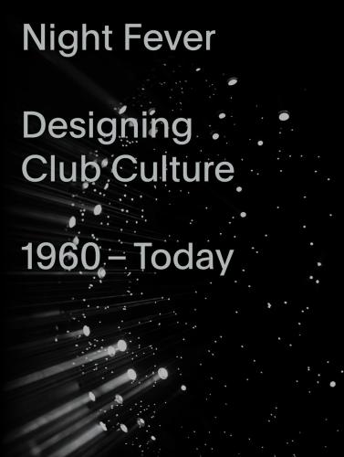 обложка книги Night Fever: Designing Club Culture: 1960-Today книга Night Fever: Designing Club Culture: 1960-Today, автор: Mateo Kries, Jochen Eisenbrand, Catharine Rossi, Nina Serulus