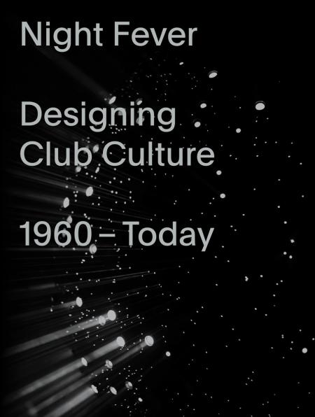 обложка книги Night Fever: Designing Club Culture: 1960-Today книга Night Fever: Designing Club Culture: 1960-Today, автор: Mateo Kries, Jochen Eisenbrand, Catharine Rossi, Nina Serulus