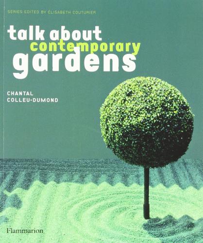 обложка книги Talk About Contemporary Gardens книга Talk About Contemporary Gardens, автор: Chantal Colleu-Dumond, Elisabeth Couturier