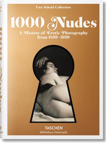книга 1000 Nudes. A History of Erotic Photography від 1839-1939, автор: Hans-Michael Koetzle, Uwe Scheid