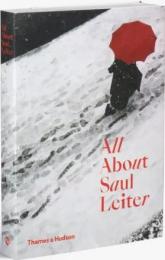 Saul Leiter: All About Saul Leiter, автор: Saul Leiter, Margit Erb, Pauline Vermare, Motoyuki Shibata