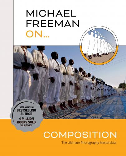 книга Michael Freeman On… Composition: The Ultimate Photography Masterclass, автор: Michael Freeman