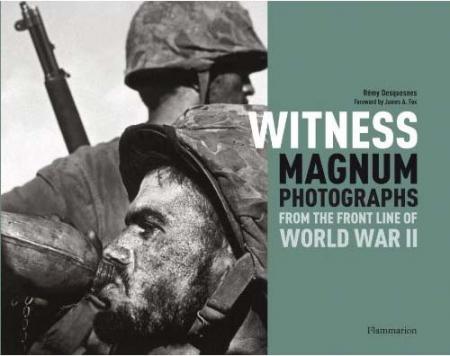 обложка книги Witness: Magnum Photographs from the Front Line of World War II книга Witness: Magnum Photographs from the Front Line of World War II, автор: Remy Desquesnes, Foreword by James A. Fox