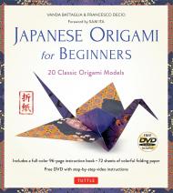 Japanese Origami for Beginners: 20 Classic Origami Models: Kit with 96-page Origami Book, 72 Origami Papers and Instructional DVD: Great for Kids and Adults! Vanda Battaglia, Francesco Decio