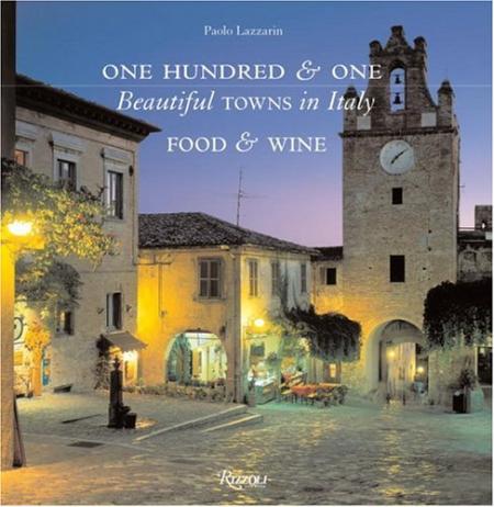 обложка книги One Hundred & One Beautiful Towns in Italy: Food and Wine книга One Hundred & One Beautiful Towns in Italy: Food and Wine, автор: Paolo Lazzarin