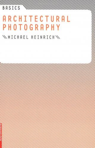 обложка книги Basics Architectural Photography книга Basics Architectural Photography, автор: Michael Heinrich
