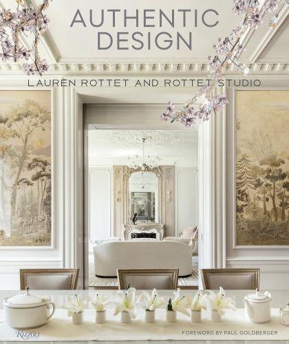 книга Authentic Design: Lauren Rottet and Rottet Studio, автор: Lauren Rottet, Foreword by Paul Goldberger
