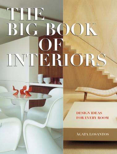 книга The Big Book of Interiors: Design Ideas for Every Room, автор: Agata Losantos