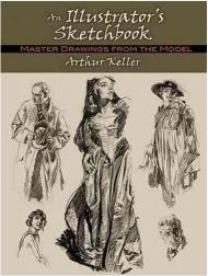 An Illustrator's Sketchbook: Master Drawings from the Model, автор: Arthur Keller, William Steven Kloepfer, Jr.
