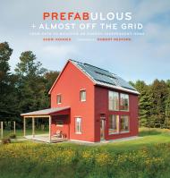 Prefabulous + Almost Off the Grid: Your Path to Building an Energy-independent Home Sheri Koones