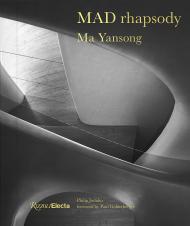 MAD Rhapsody: Past, Present, і Future Author Ma Yansong, Preface by Paul Goldberger, Introduction by Philip Jodidio