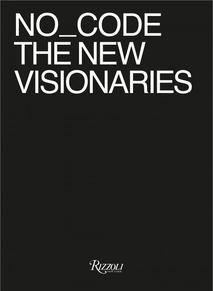 книга No_Code The New Visionaries, автор: Foreword by Jeffrey Schnapp, Edited by Tod's No_Code