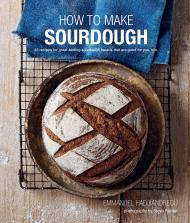 How To Make Sourdough: 45 Recipes for Great-tasting Sourdough Breads, що є хорошим для вас, too Emmanuel Hadjiandreou
