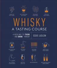 Whisky A Tasting Course: A New Way to Think – and Drink – Whisky, автор: Eddie Ludlow