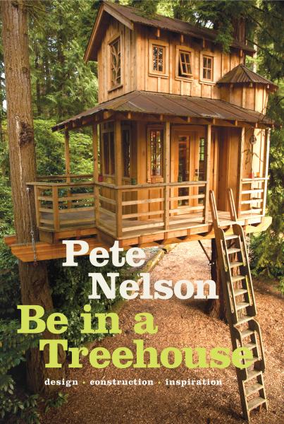 книга Be in a Treehouse: Design / Construction / Inspiration, автор: Pete Nelson
