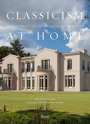 книга Classicism at Home: Architecture of Alireza Sagharchi: Stanhope Gate, автор: Author Alireza Sagharchi, Foreword by HRH The Prince of Wales, Edited by Clive Aslet, Text by Leon Krier, Designed by Takaaki Matsumoto