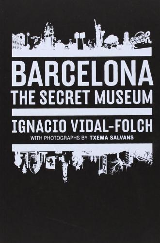 обложка книги Barcelona. Secret Museum книга Barcelona. Secret Museum, автор: Ignacio Vidal-Folch , Txema Salvans