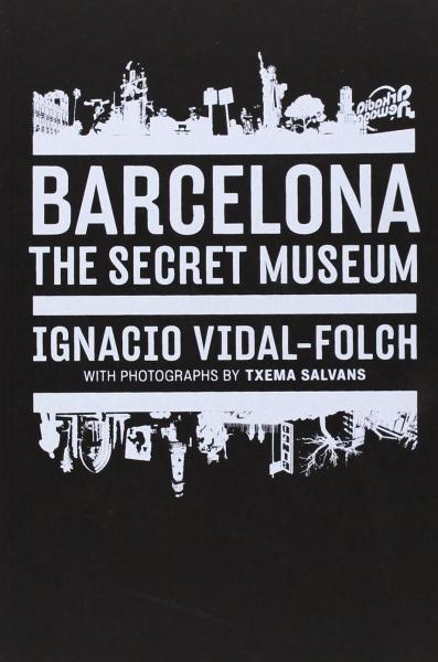 обложка книги Barcelona. Secret Museum книга Barcelona. Secret Museum, автор: Ignacio Vidal-Folch , Txema Salvans
