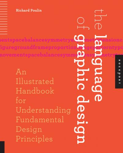 обложка книги The Language of Graphic Design: An Illustrated Handbook for Understanding Fundamental Design Principles книга The Language of Graphic Design: An Illustrated Handbook for Understanding Fundamental Design Principles, автор: Richard Poulin