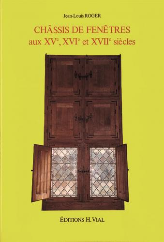 обложка книги Chassis de Fenetres aux XVe, XVIe et XVIIe siecles книга Chassis de Fenetres aux XVe, XVIe et XVIIe siecles, автор: Jean-Louis Roger