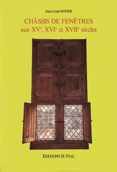 обложка книги Chassis de Fenetres aux XVe, XVIe et XVIIe siecles книга Chassis de Fenetres aux XVe, XVIe et XVIIe siecles, автор: Jean-Louis Roger