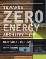 Towards Zero-energy Architecture: New Solar Design Mary Guzowski