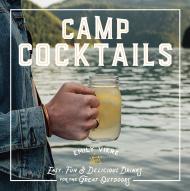 Camp Cocktails: Easy, Fun, і Delicious Drinks for the Great Outdoors Emily Vikre