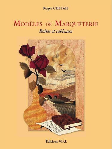 обложка книги Modeles de Marqueterie Boites et Tableaux книга Modeles de Marqueterie Boites et Tableaux, автор: Roger Chetail